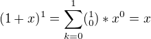 $(1+x)^{1}=\sum_{k=0}^{1}(^{1}_{0})*x^{0}=x$