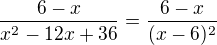 kopírovat do textarea $\frac{6-x}{x^2-12x+36}=\frac {6-x}{(x-6)^{2}}$