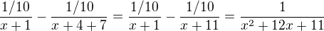 $\frac{1/10}{x+1}-\frac{1/10}{x+4+7}=\frac{1/10}{x+1}-\frac{1/10}{x+11}=\frac{1}{x^2+12x+11}$