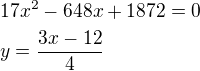 $17x^2-648x+1872=0\nly=\frac{3x-12}{4}$