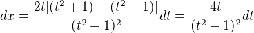 $dx=\frac{2t[(t^{2}+1)-(t^{2}-1)]}{(t^{2}+1)^{2}}dt=\frac{4t}{(t^{2}+1)^{2}}dt$