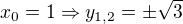 $x_0=1\Rightarrow y_{1,2}=\pm\sqrt{3}$