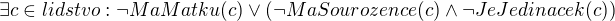 $\exists c \in lidstvo: \neg MaMatku(c) \vee (\neg MaSourozence(c)\wedge \neg JeJedinacek(c))$