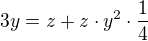 $3y = z + z\cdot y^{2}\cdot \frac{1}{4}$