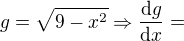 $g=\sqrt{9-x^{2}} \Rightarrow \frac{\mathrm{d} g}{\mathrm{d}x }=$
