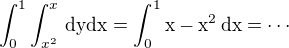 kopírovat do textarea $\int_{0}^{1}\int_{x^2}^{x}\,\rm{d}y\rm{d}x=\int_{0}^{1}x-x^2\,\rm{d}x=\cdots$