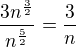 $\frac {3 n^{\frac 3 2}}{n^{\frac 5 2}}= \frac 3 n$
