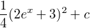 $\frac{1}{4}(2e^{x}+3)^2+c$