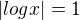 $|log x| = 1$