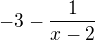 $-3 -\frac{1}{x-2}$