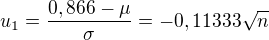 $u_1 = \frac{0,866-\mu}{\sigma} = -0,11333\sqrt{n}$