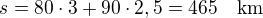 $s=80\cdot 3+90\cdot 2,5=465\quad\rm{km}$