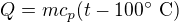 $Q=mc_p(t-100^\circ\ \text C)$