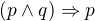 $(p\wedge q)\Rightarrow p$