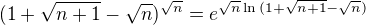 $(1+\sqrt{n+1}-\sqrt{n})^{\sqrt{n}}=e^{\sqrt{n}\ln{(1+\sqrt{n+1}-\sqrt{n})}}$