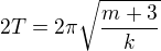 $2T=2\pi \sqrt{\frac{m+3}{k}}$