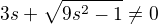 $3s+\sqrt{9s^{2}-1}\not =0$
