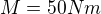 $M=50Nm$