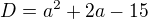 kopírovat do textarea $D= a^{2}+2a-15$