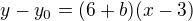 $y-y_0=(6+b)(x-3)$
