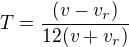 $T=\frac{(v-v_r)}{12(v+v_r)}$