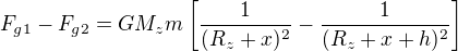 $F_{g1}-F_{g2}=GM_zm\left[\frac{1}{(R_z+x)^2}-\frac{1}{(R_z+x+h)^2}\right]$