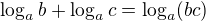 $\log_a b + \log_a c = \log_a (bc)$