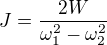 $J=\frac{2W}{\omega_1^2-\omega_2^2}$