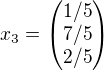 $x_3= \begin{pmatrix} 1/5 \\ 7/5 \\ 2/5 \end{pmatrix} $