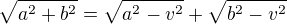 $ \sqrt{a^2+b^2}= \sqrt{a^2-v^2} + \sqrt{b^2-v^2} $