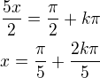 $\frac{5x}{2}=\frac{\pi}{2}+k\pi\\x=\frac{\pi}{5}+\frac{2k\pi}{5}$