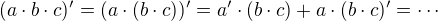 $(a\cdot b\cdot c)'=(a\cdot (b\cdot c))'=a'\cdot (b\cdot c)+a\cdot (b\cdot c)'=\cdots$