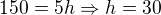 $150=5h\Rightarrow h=30$