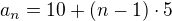 $a_n=10+(n-1)\cdot 5$
