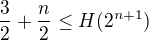 $\frac 32 + \frac n2 \leq H(2^{n+1})$