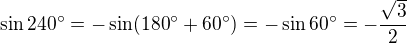 $\sin 240� = -\sin (180�+ 60�) = - \sin 60� = -\frac{\sqrt 3}{2}$