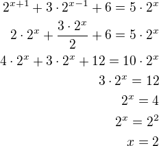 $2^{x+1}+3\cdot 2^{x-1}+6=5\cdot 2^x\\2\cdot 2^x+\frac{3\cdot 2^x}{2}+6=5\cdot 2^x\\4\cdot 2^x+3\cdot 2^x+12=10\cdot 2^x\\3\cdot 2^x=12\\2^x=4\\2^x=2^2\\x=2$