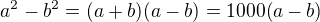 $a^2-b^2=(a+b)(a-b)=1000(a-b)$