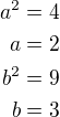 $a^2=4\\a=2\\b^2=9\\b=3$