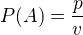 $P(A)=\frac{p}{v}$