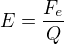 $E=\frac{F_{e}}{Q}$