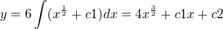 $y=6\int (x^\frac{1}{2} + c1) dx=4 x^\frac{3}{2} +c1x+ c2$