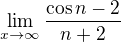 $\lim_{x \to \infty}\frac{\cos n - 2}{n+2}$