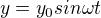 $y={y_0}sin{{\omega}t}$