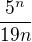 $\frac{5^n}{19n}$