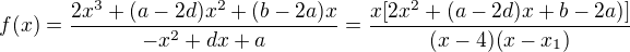 $f(x)=\frac{2x^3+(a-2d)x^2+(b-2a)x}{-x^2+dx+a}=\frac{x[2x^2+(a-2d)x+b-2a)]}{(x-4)(x-x_1)}$