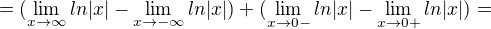 $=(\lim_{x\to\infty }ln|x|-\lim_{x\to-\infty }ln|x|)+(\lim_{x\to0- }ln|x|-\lim_{x\to0+ }ln|x|)=$