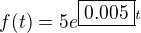 $f(t)=5e^{\boxed{0.005}t}$
