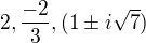 $2, \frac{-2}{3}, (1� i\sqrt{7})$
