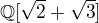 $\Bbb Q[\sqrt 2+\sqrt 3]$